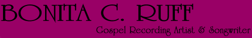 BONITA RUFF Gospel Recording Artist & Songwriter